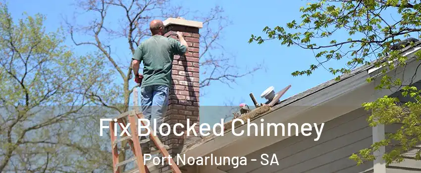 Fix Blocked Chimney Port Noarlunga - SA