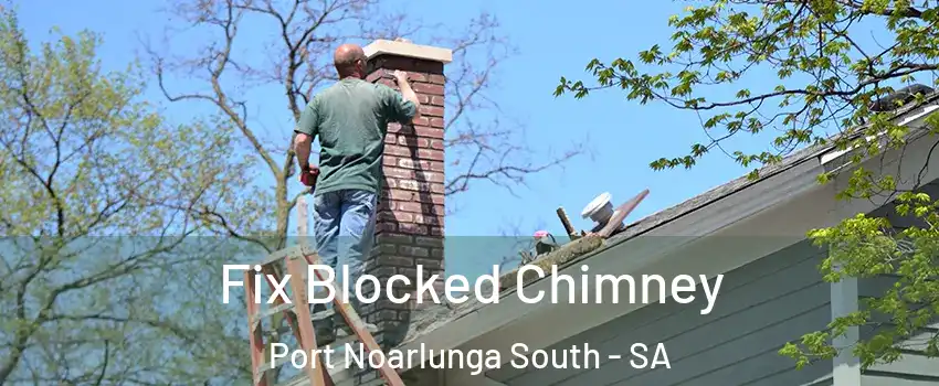 Fix Blocked Chimney Port Noarlunga South - SA