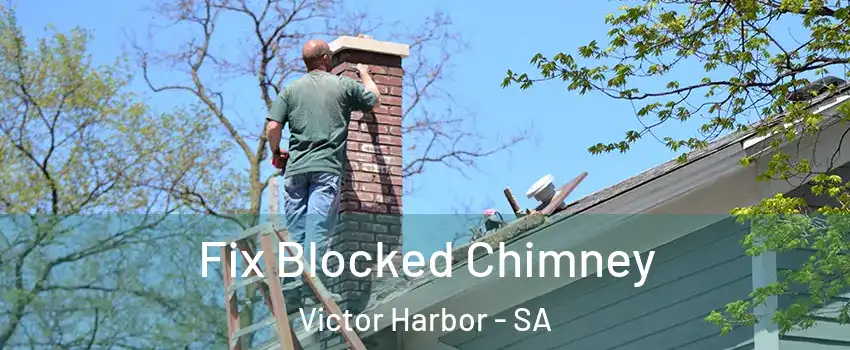 Fix Blocked Chimney Victor Harbor - SA