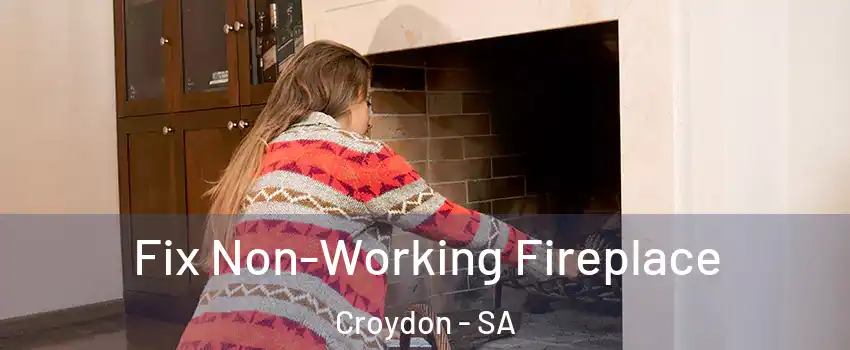  Fix Non-Working Fireplace Croydon - SA