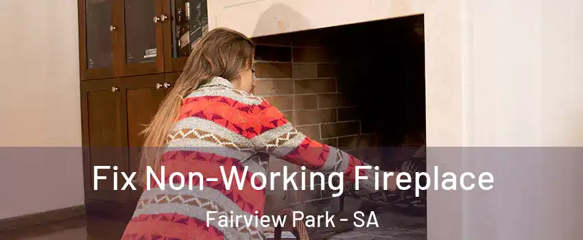 Fix Non-Working Fireplace Fairview Park - SA