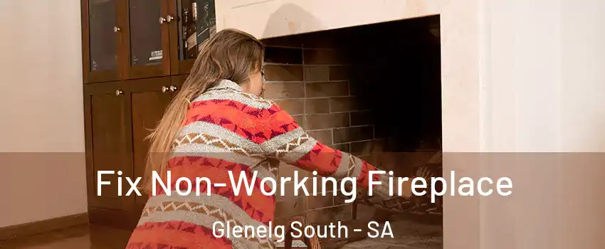  Fix Non-Working Fireplace Glenelg South - SA