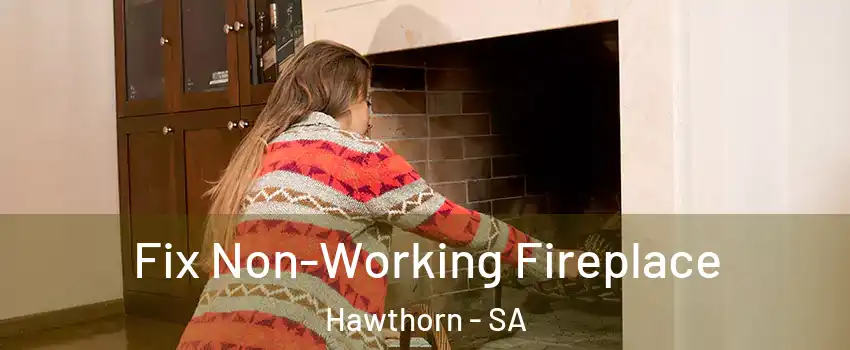  Fix Non-Working Fireplace Hawthorn - SA