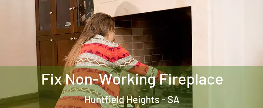 Fix Non-Working Fireplace Huntfield Heights - SA