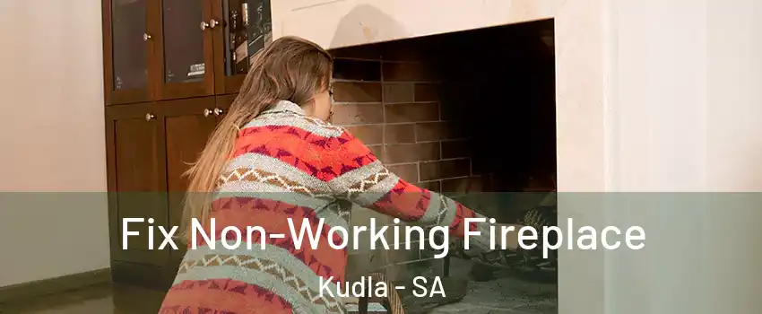 Fix Non-Working Fireplace Kudla - SA