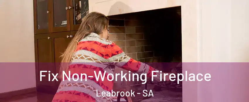  Fix Non-Working Fireplace Leabrook - SA