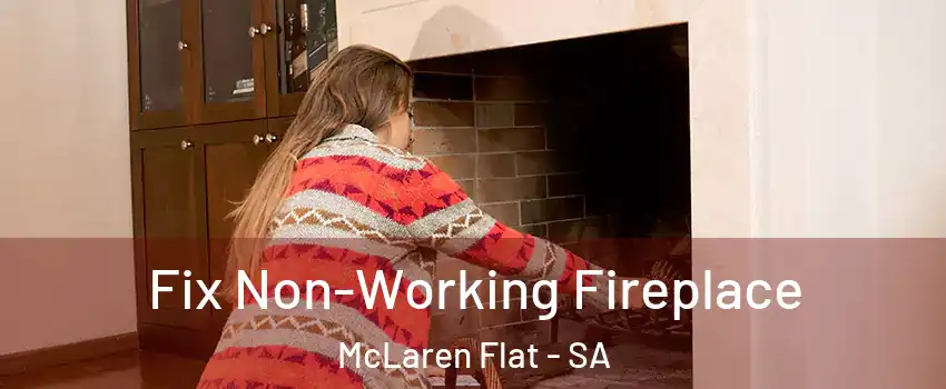 Fix Non-Working Fireplace McLaren Flat - SA