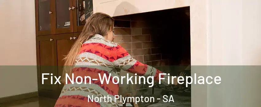 Fix Non-Working Fireplace North Plympton - SA