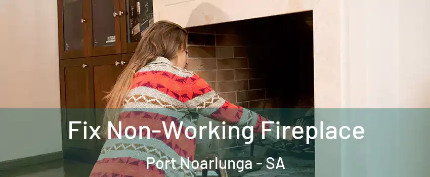 Fix Non-Working Fireplace Port Noarlunga - SA