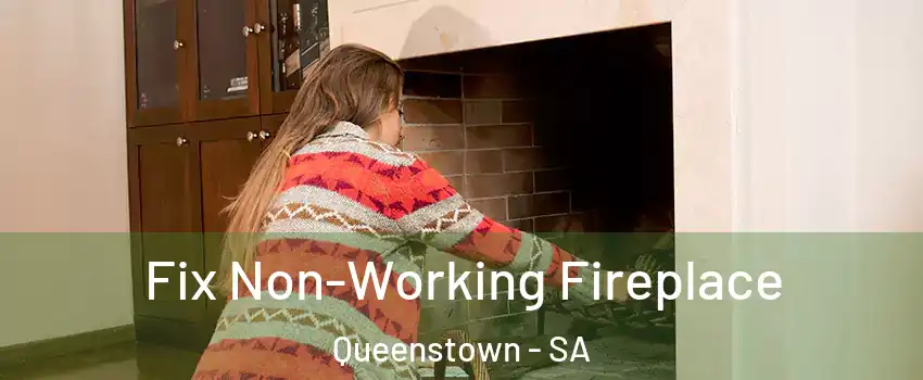 Fix Non-Working Fireplace Queenstown - SA