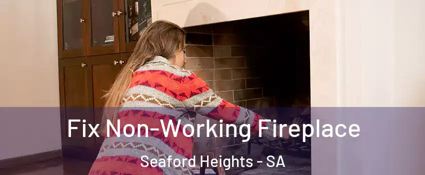  Fix Non-Working Fireplace Seaford Heights - SA