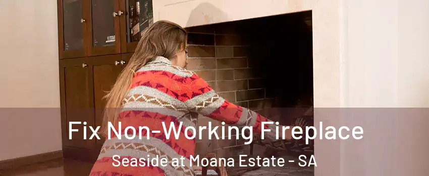 Fix Non-Working Fireplace Seaside at Moana Estate - SA