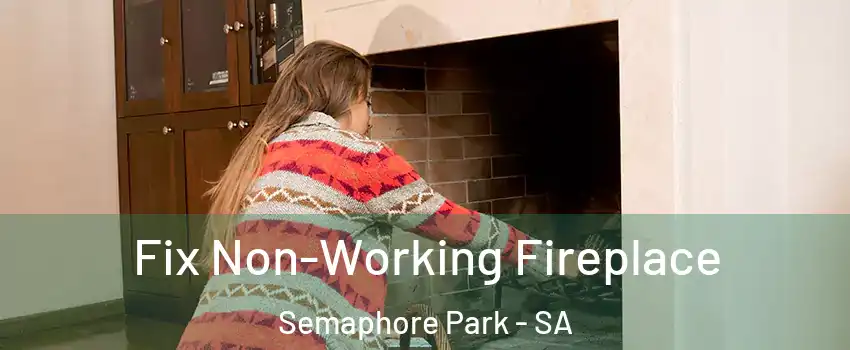 Fix Non-Working Fireplace Semaphore Park - SA