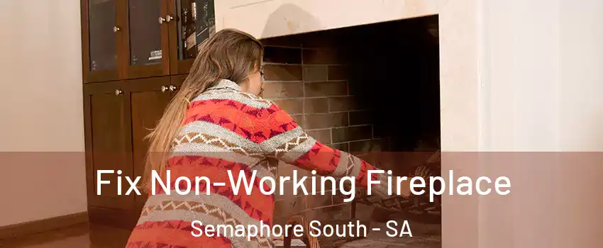 Fix Non-Working Fireplace Semaphore South - SA