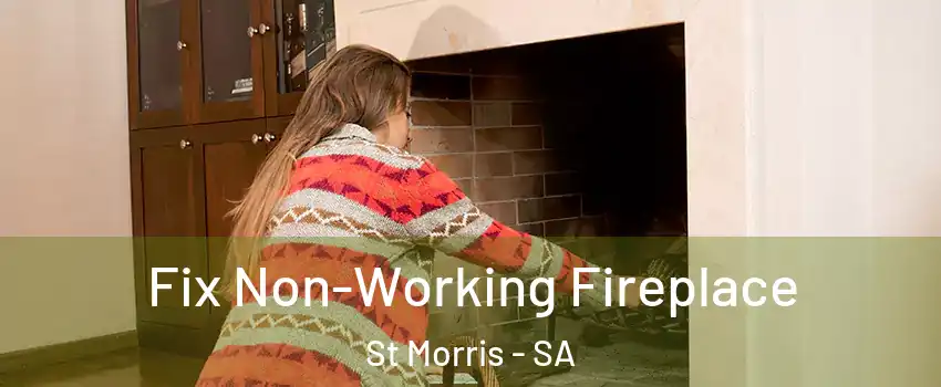 Fix Non-Working Fireplace St Morris - SA