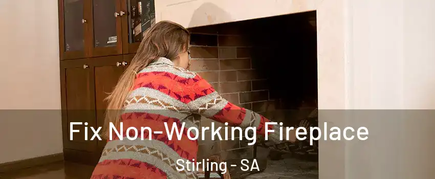 Fix Non-Working Fireplace Stirling - SA