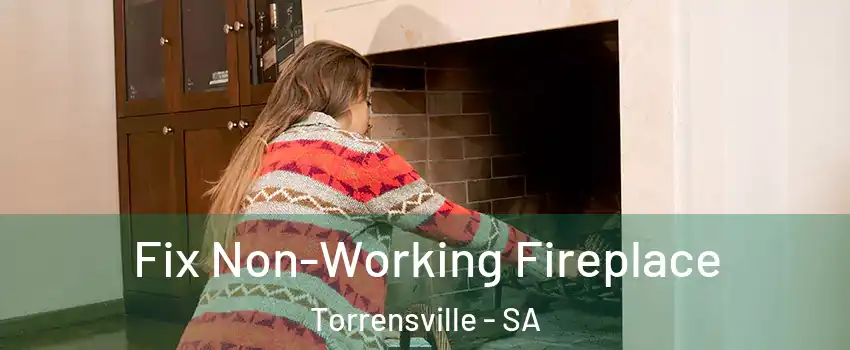 Fix Non-Working Fireplace Torrensville - SA