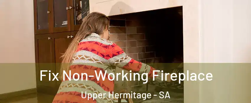 Fix Non-Working Fireplace Upper Hermitage - SA