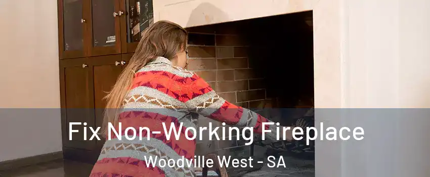 Fix Non-Working Fireplace Woodville West - SA