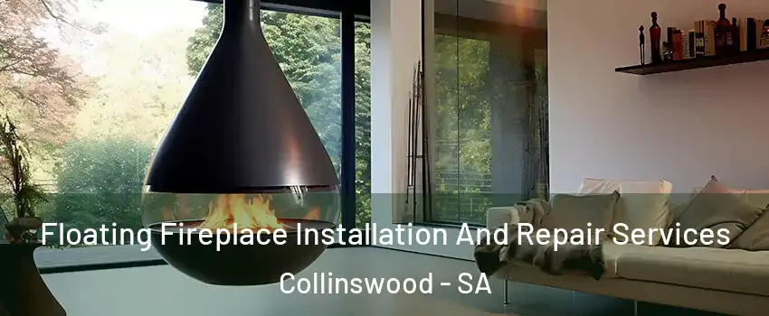  Floating Fireplace Installation And Repair Services Collinswood - SA