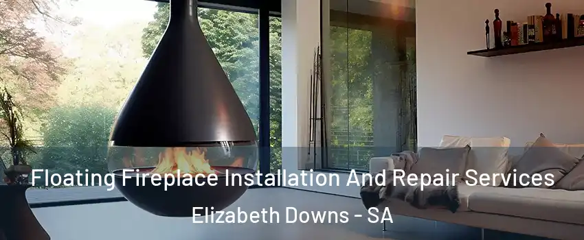  Floating Fireplace Installation And Repair Services Elizabeth Downs - SA