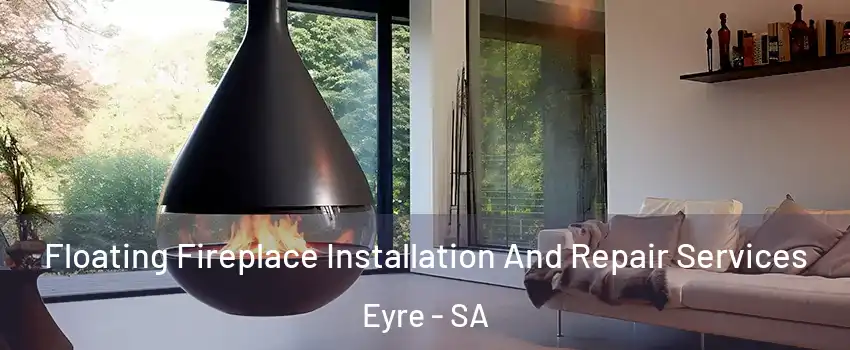  Floating Fireplace Installation And Repair Services Eyre - SA