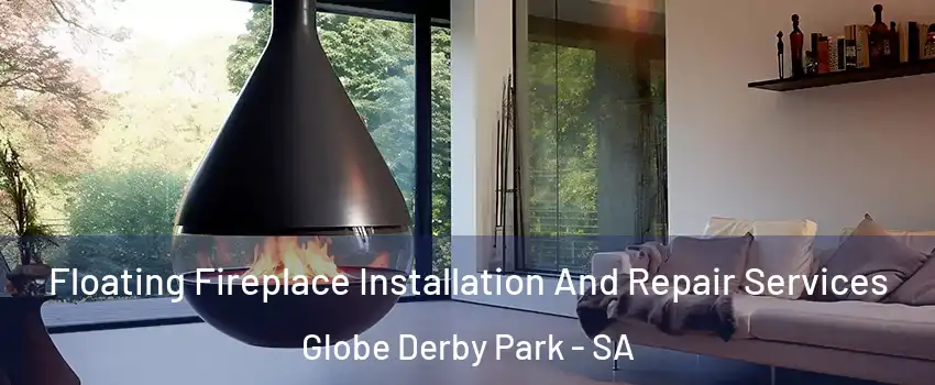  Floating Fireplace Installation And Repair Services Globe Derby Park - SA