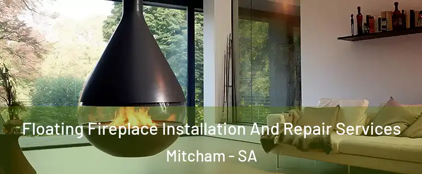 Floating Fireplace Installation And Repair Services Mitcham - SA