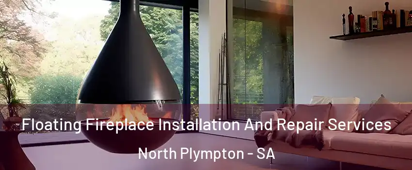 Floating Fireplace Installation And Repair Services North Plympton - SA
