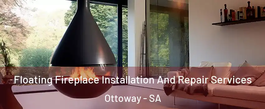 Floating Fireplace Installation And Repair Services Ottoway - SA