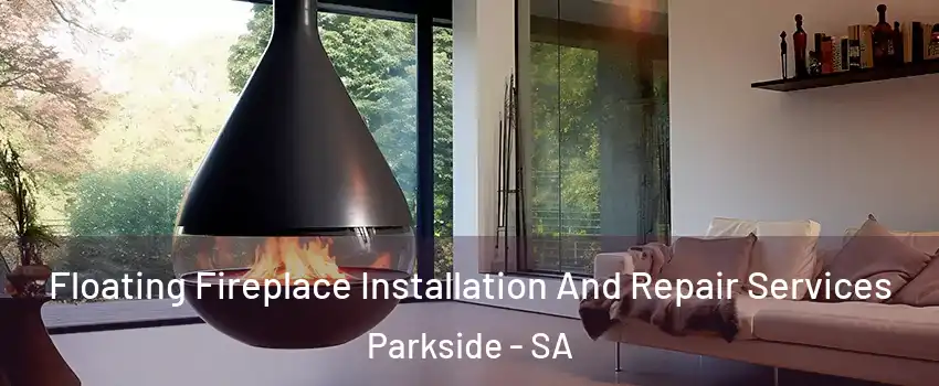 Floating Fireplace Installation And Repair Services Parkside - SA