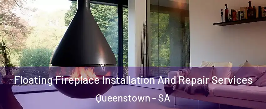 Floating Fireplace Installation And Repair Services Queenstown - SA