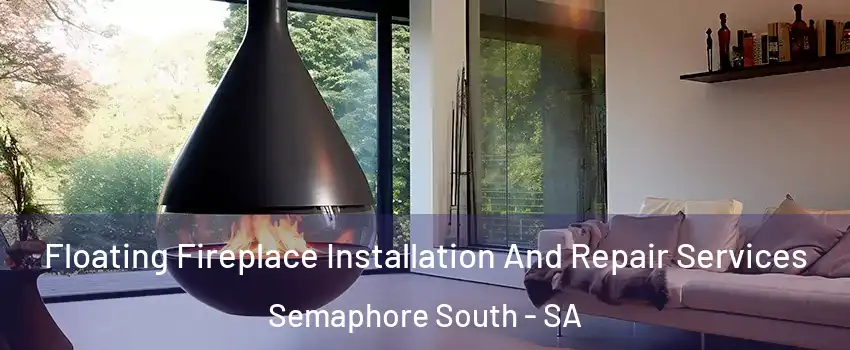 Floating Fireplace Installation And Repair Services Semaphore South - SA