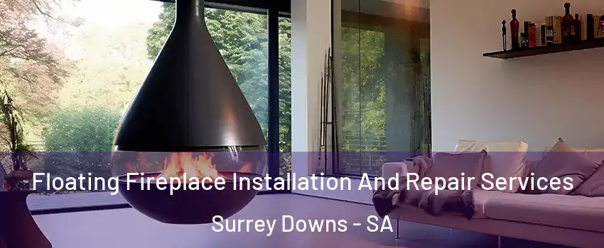 Floating Fireplace Installation And Repair Services Surrey Downs - SA