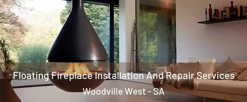 Floating Fireplace Installation And Repair Services Woodville West - SA