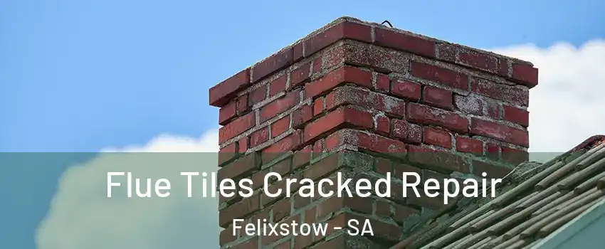 Flue Tiles Cracked Repair Felixstow - SA
