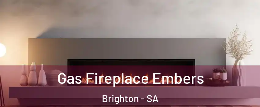 Gas Fireplace Embers Brighton - SA