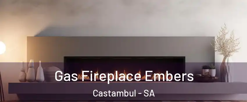 Gas Fireplace Embers Castambul - SA