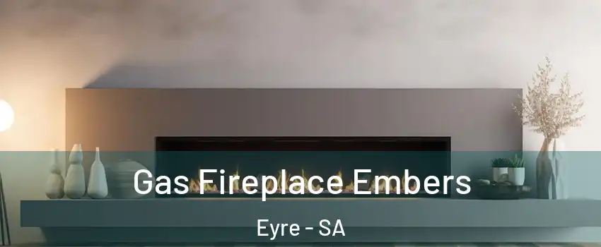Gas Fireplace Embers Eyre - SA