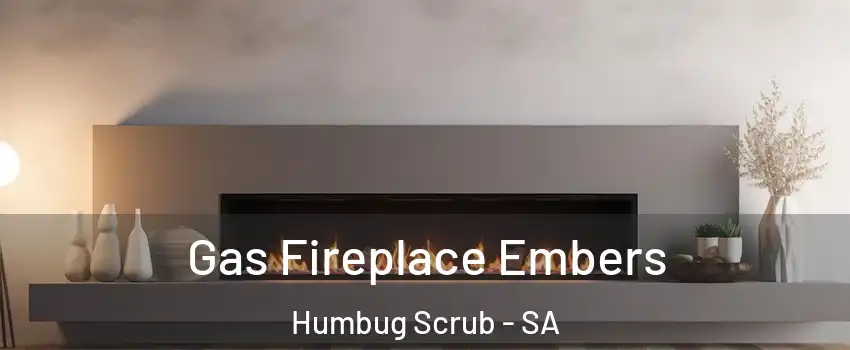 Gas Fireplace Embers Humbug Scrub - SA