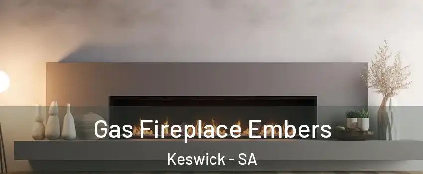 Gas Fireplace Embers Keswick - SA