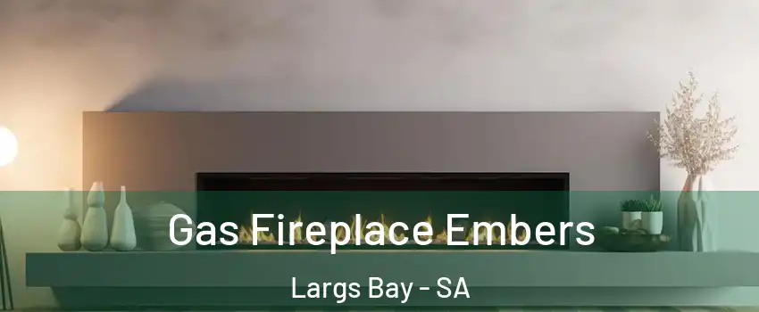 Gas Fireplace Embers Largs Bay - SA