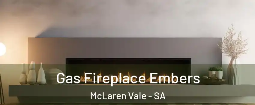 Gas Fireplace Embers McLaren Vale - SA