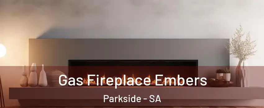 Gas Fireplace Embers Parkside - SA