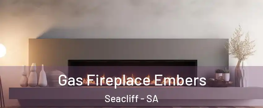Gas Fireplace Embers Seacliff - SA