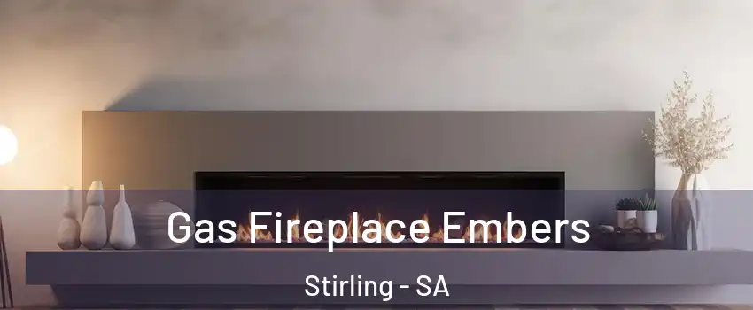 Gas Fireplace Embers Stirling - SA