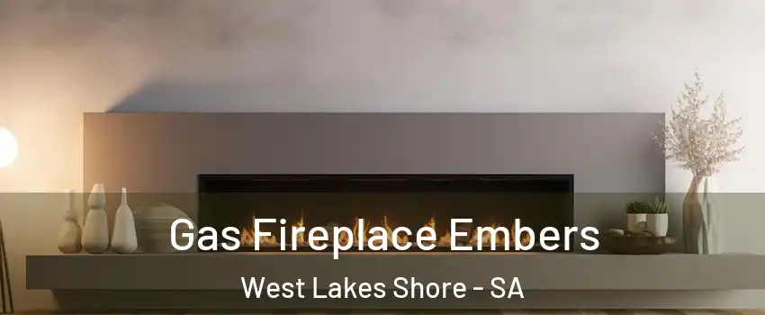 Gas Fireplace Embers West Lakes Shore - SA