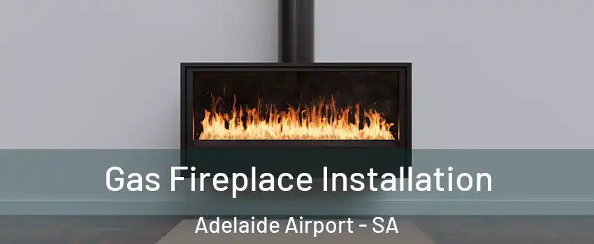  Gas Fireplace Installation Adelaide Airport - SA
