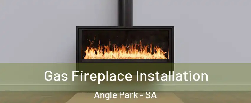  Gas Fireplace Installation Angle Park - SA