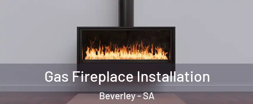 Gas Fireplace Installation Beverley - SA